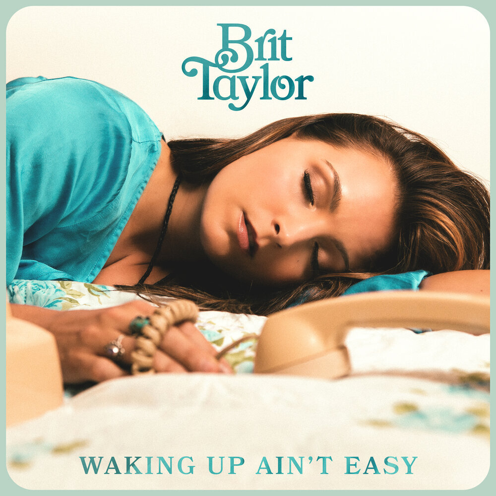 Brit Taylor "Waking Up Ain't Easy"