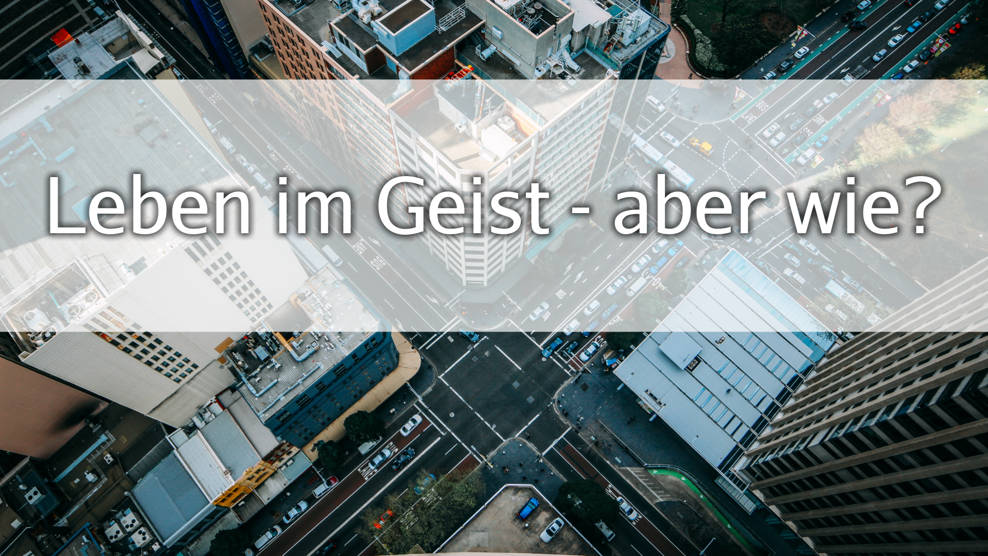 Leben im Geist - aber wie?