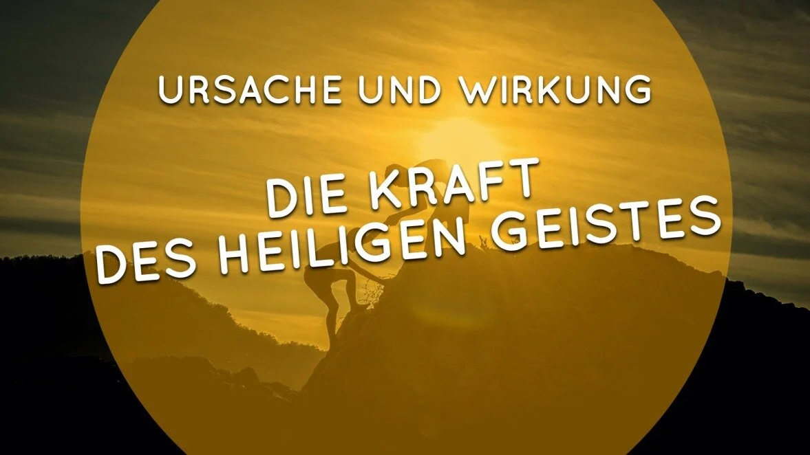 Ursache und Wirkung - Die Kraft des Heiligen Geistes