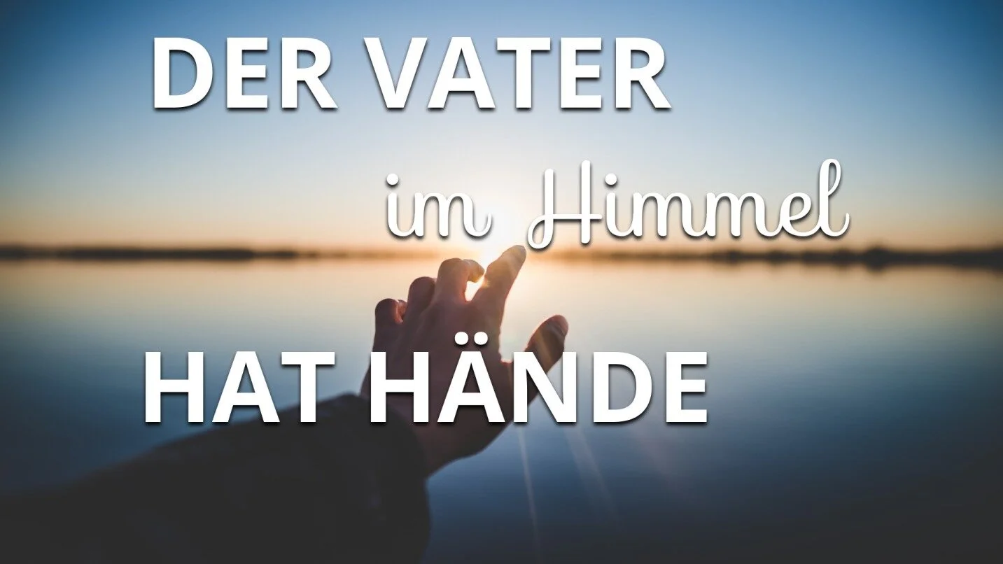 Der Vater im Himmel hat Hände