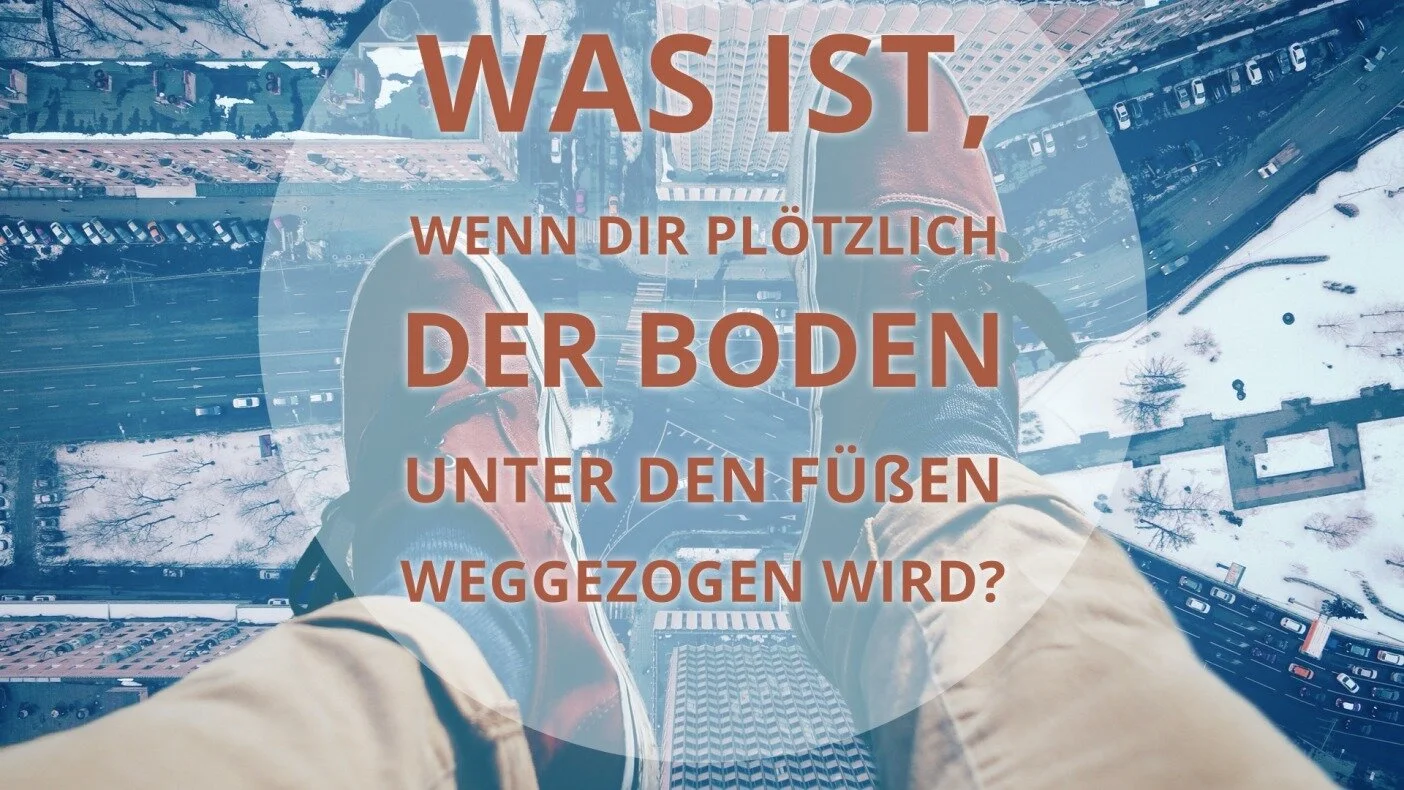 Was ist, wenn dir plötzlich der Boden unter den Füßen weggerissen wird?