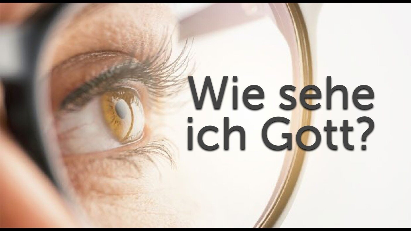 Wie sehe ich Gott?