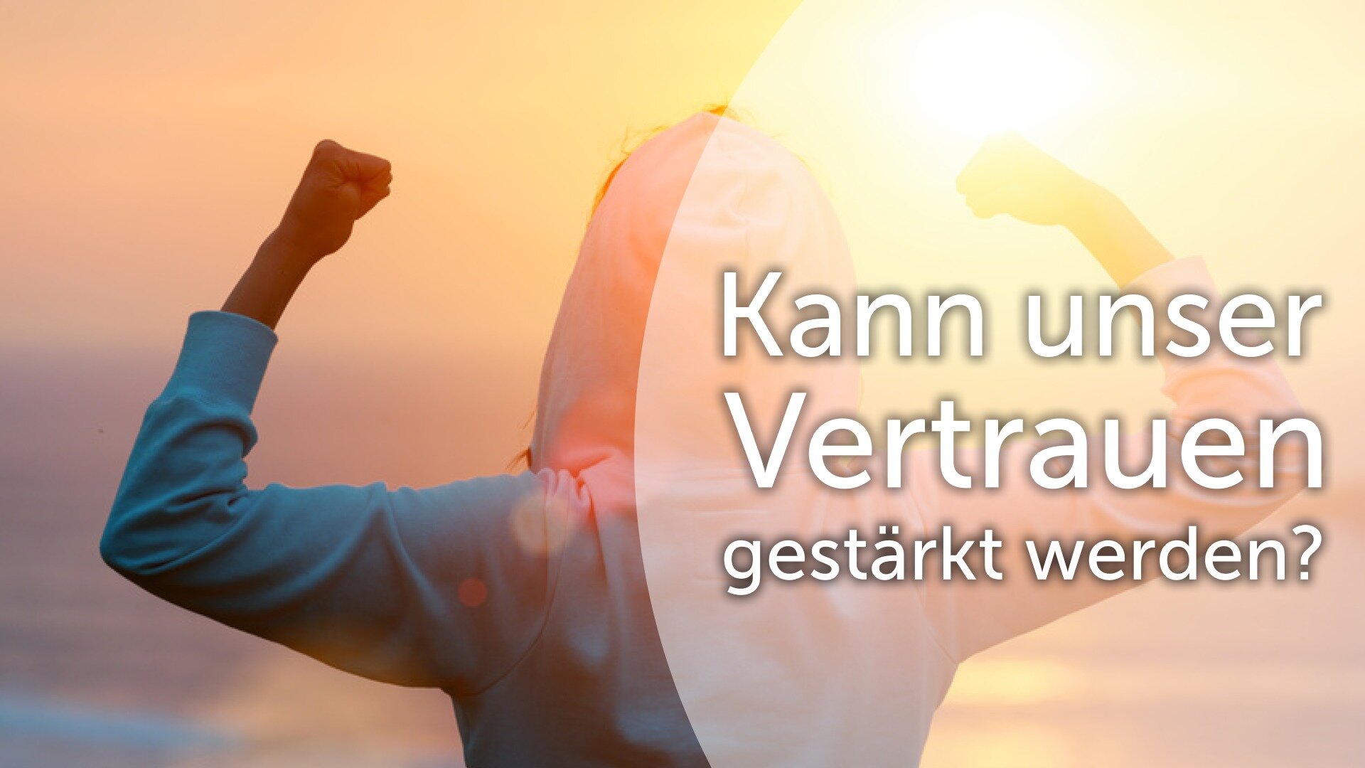 Kann unser Vertrauen gestärkt werden?