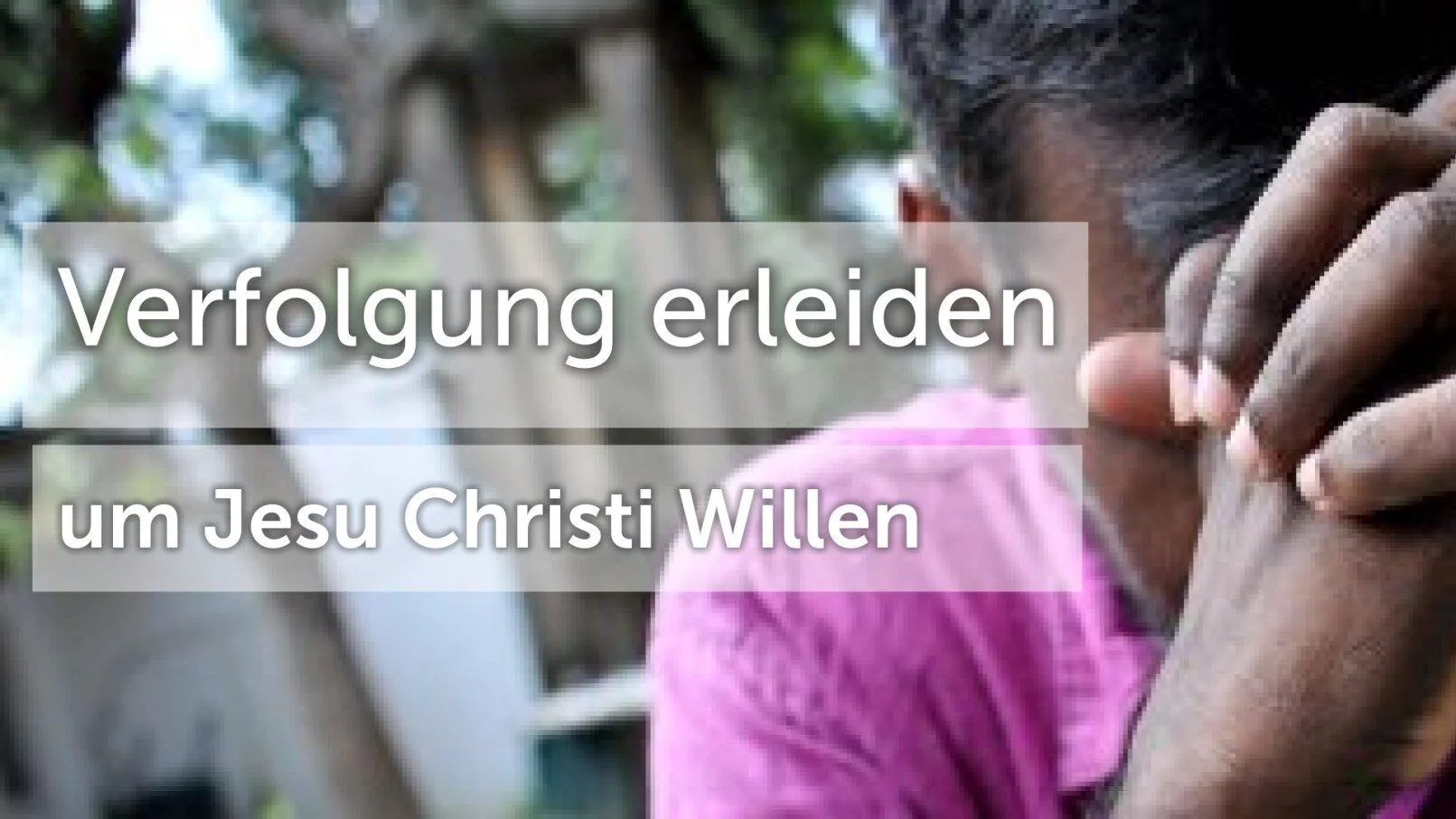 Verfolgung erleiden um Jesu Christi Willen