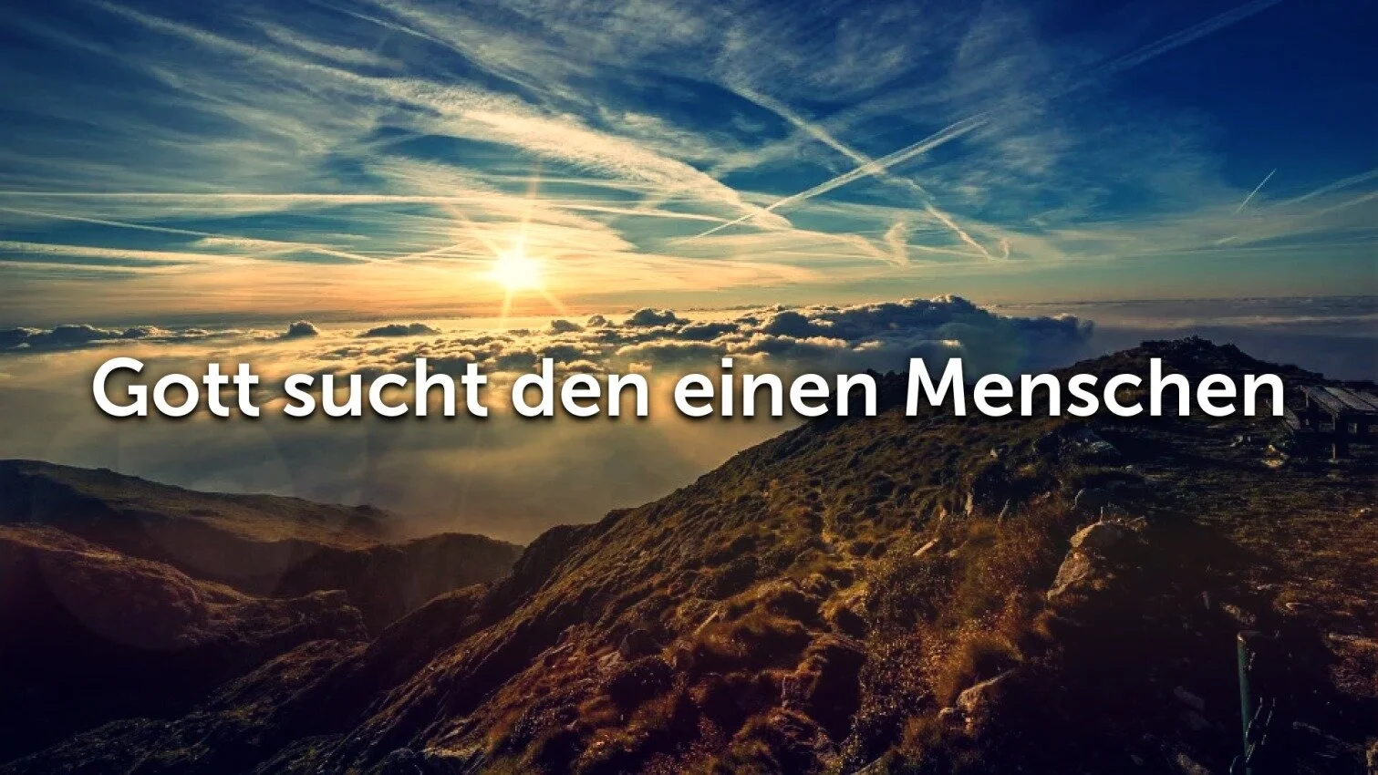 Gott sucht den einen Menschen
