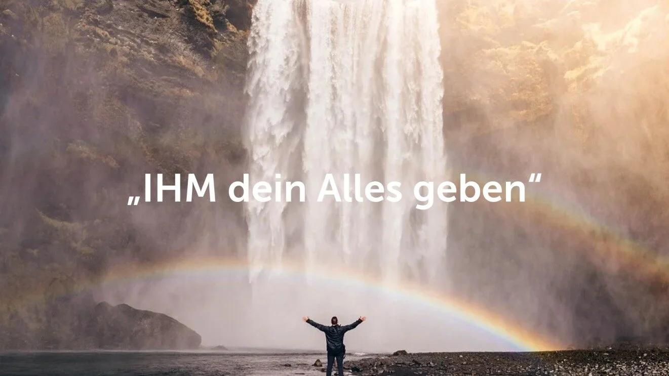 IHM dein Alles geben