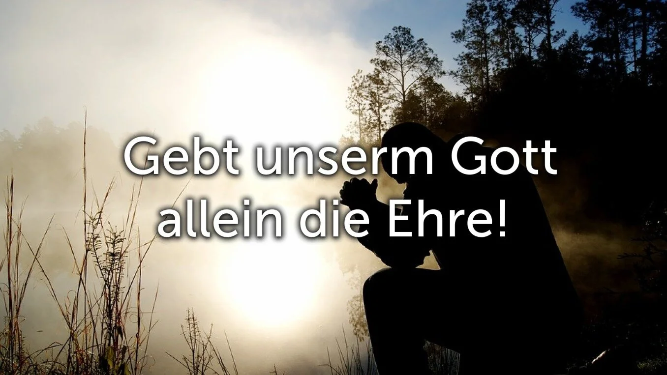 Gebt unserem Gott allein die Ehre