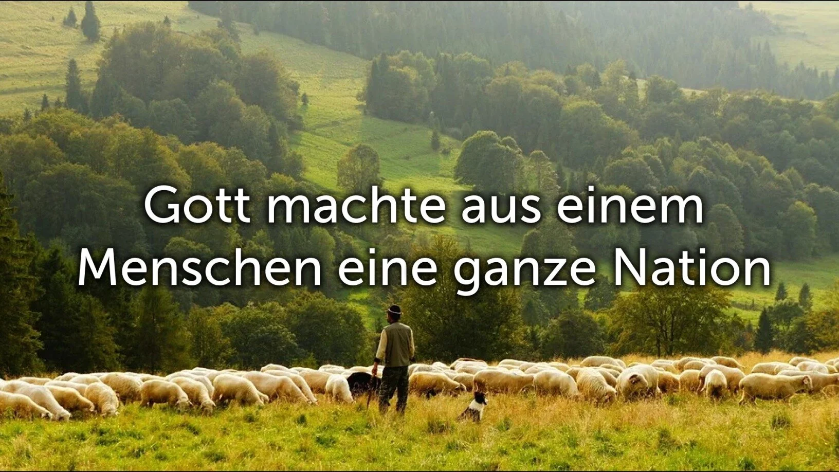 Gott machte aus einem Menschen eine ganze Nation