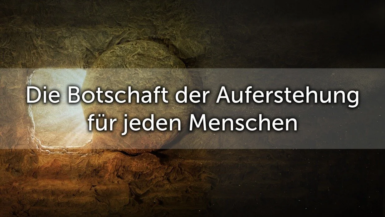Die Botschaft der Auferstehung für jeden Menschen