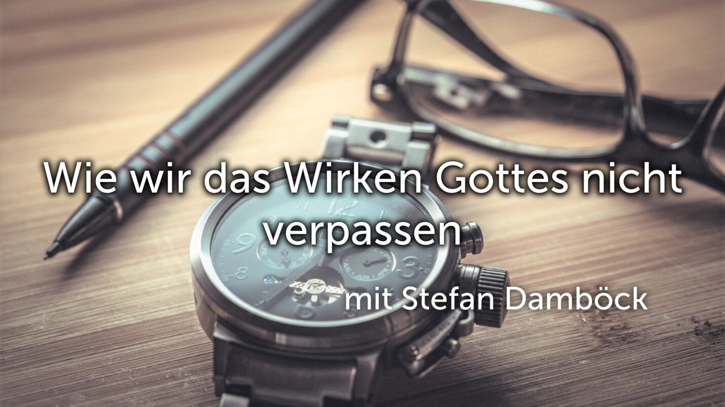 Wie wir das Wirken Gottes nicht verpassen