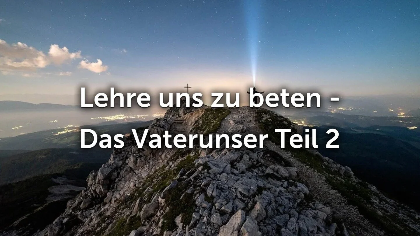 Lehre uns zu beten - Das Vaterunser Teil 2