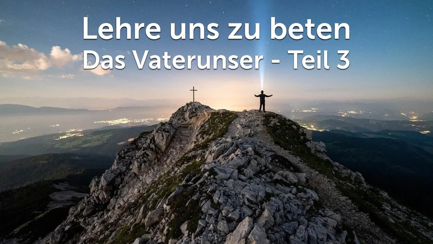 Lehre uns zu beten - Das Vaterunser Teil 3