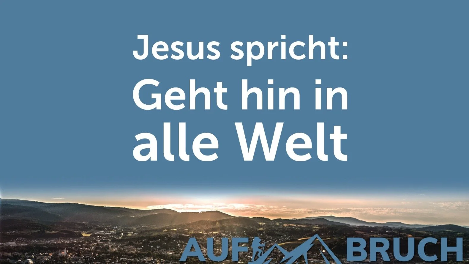 Jesus spricht: Geht hin in alle Welt