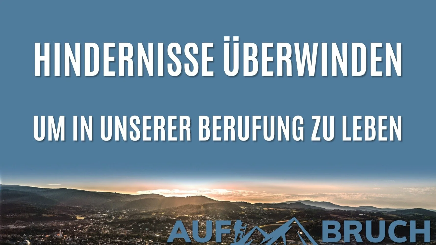 Hindernisse überwinden um in unserer Berufung zu leben