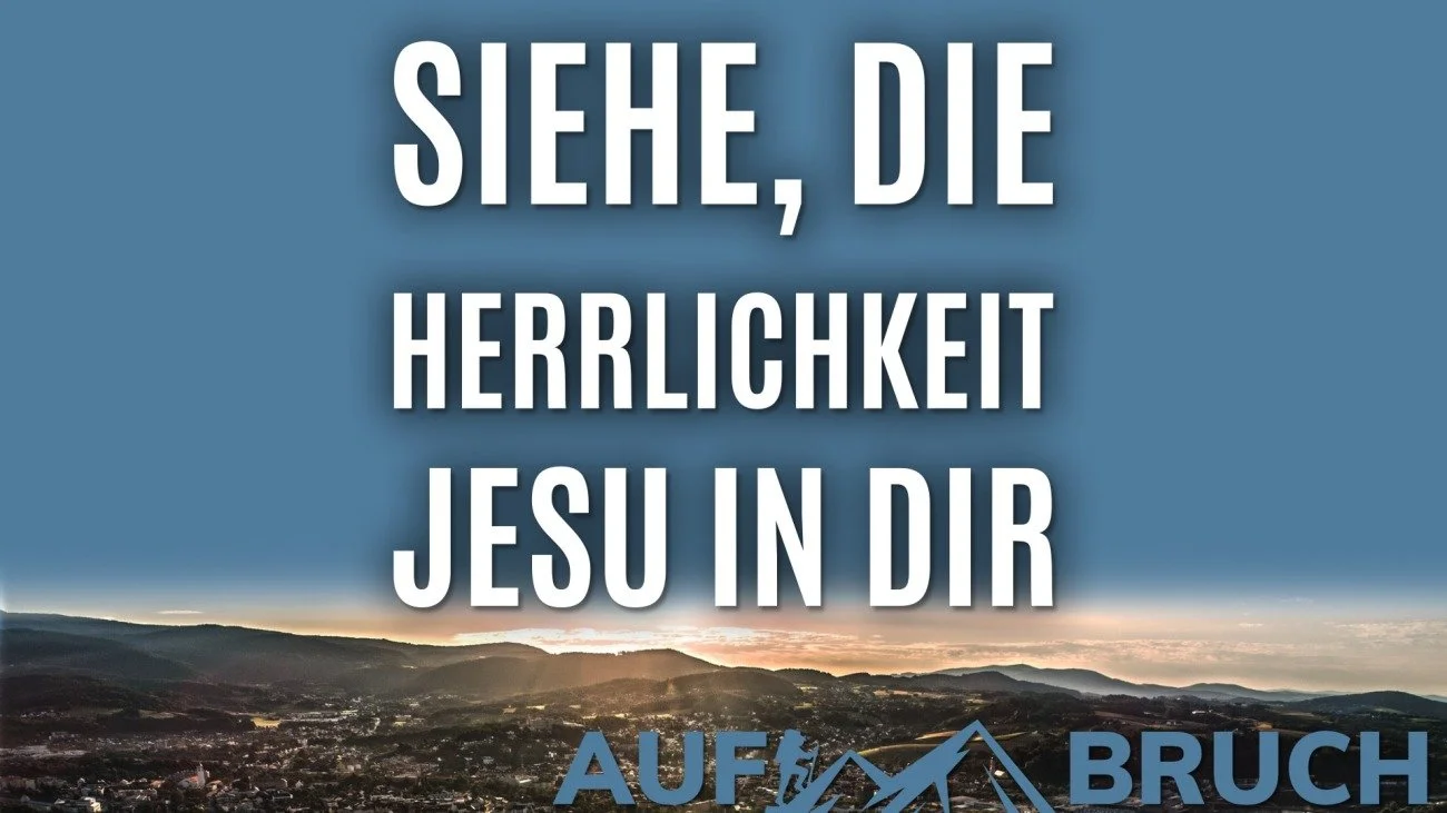 Siehe, die Herrlichkeit Jesu in dir