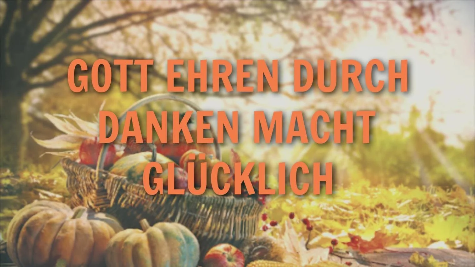 Gott ehren durch danken macht glücklich