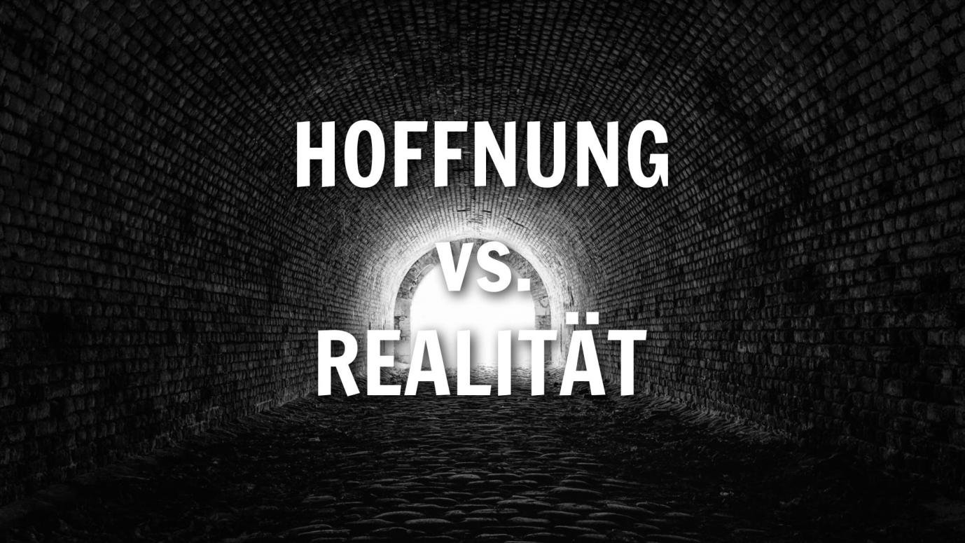 Hoffnung vs. Realität