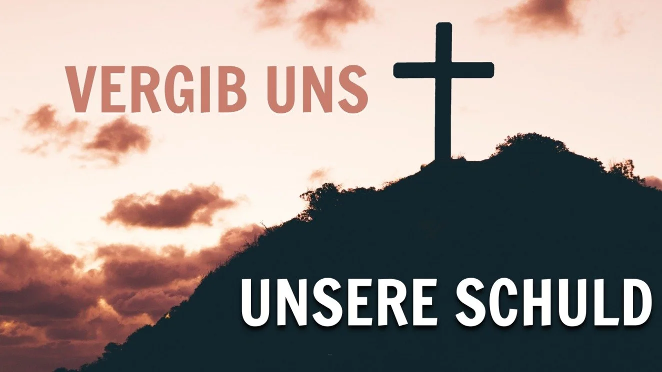 Vergib uns unsere Schuld