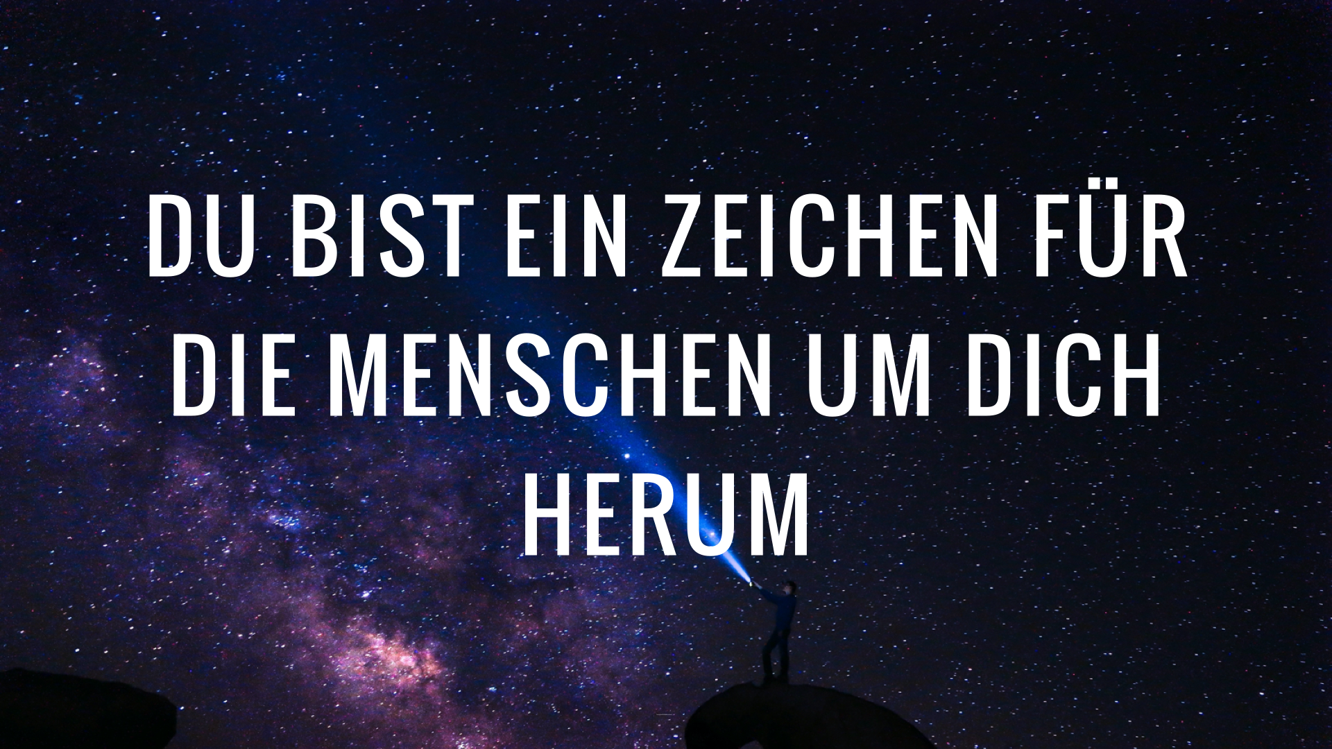 Du bist ein Zeichen für die Menschen um dich herum