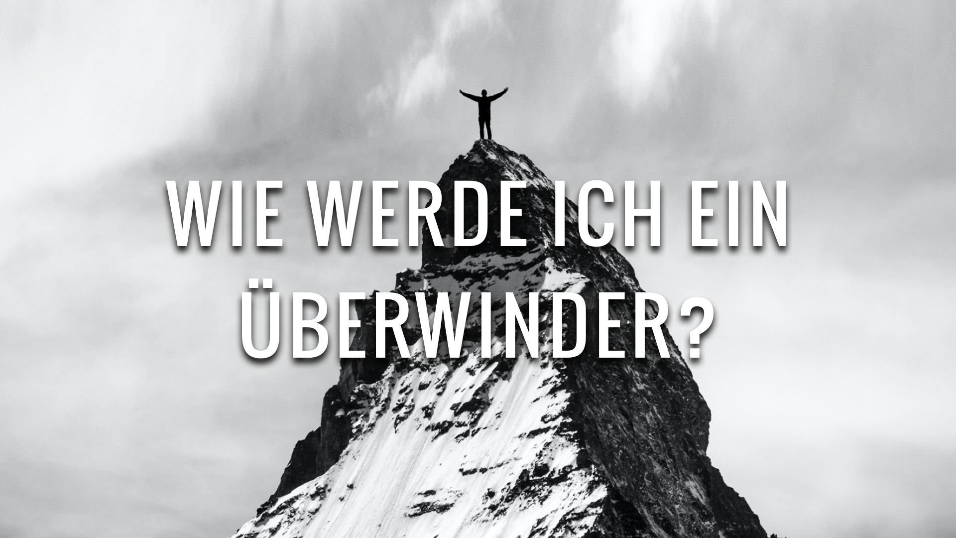 Wie werde ich ein Überwinder?