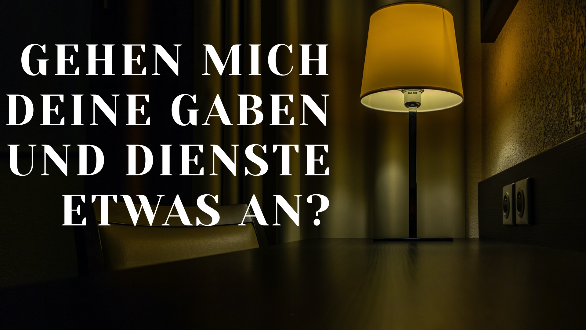 Gehen mich deine Gaben und Dienste etwas an?