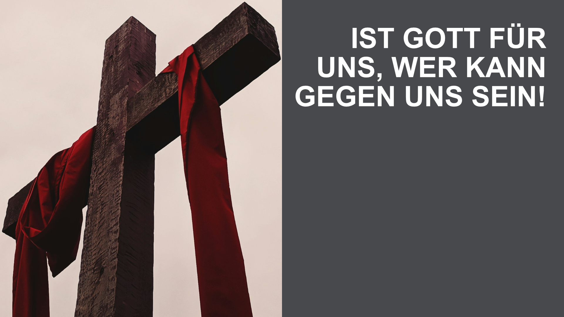 Wenn Gott für uns ist, wer kann gegen uns sein?