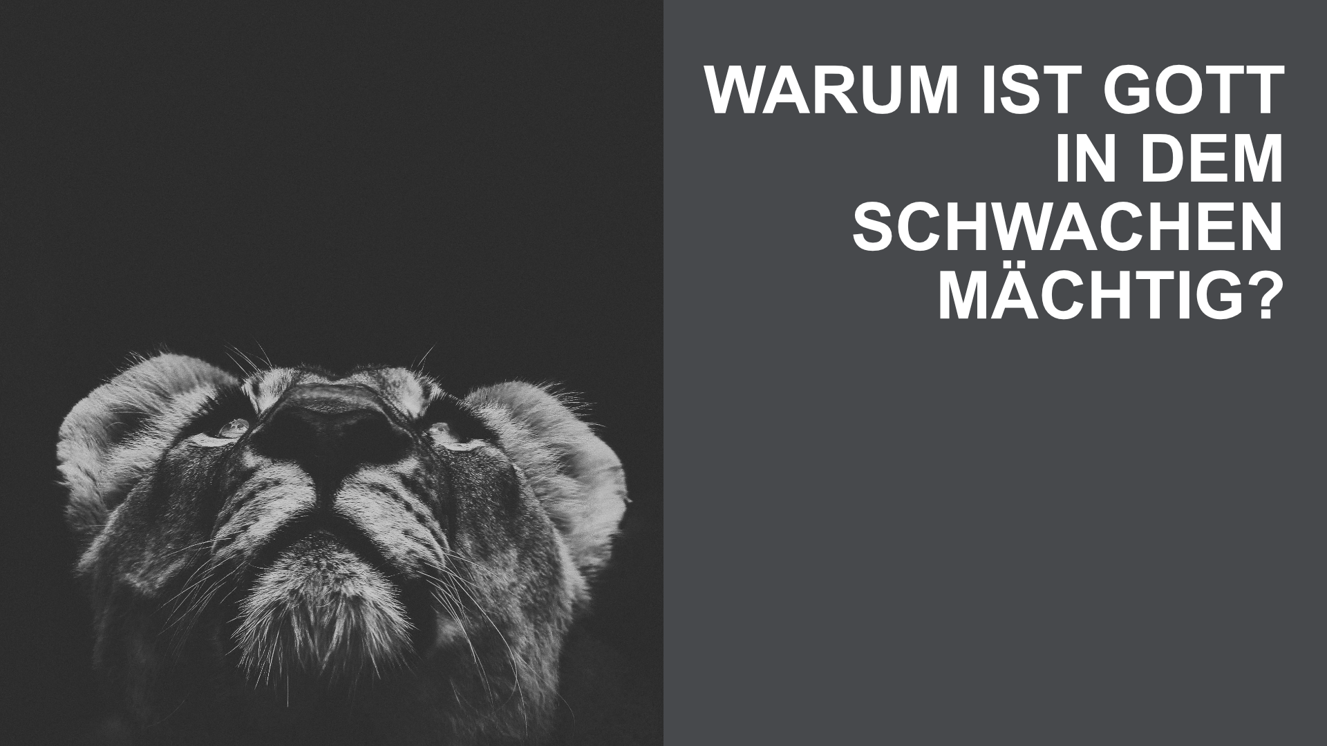 Warum ist Gott in dem Schwachen mächtig?