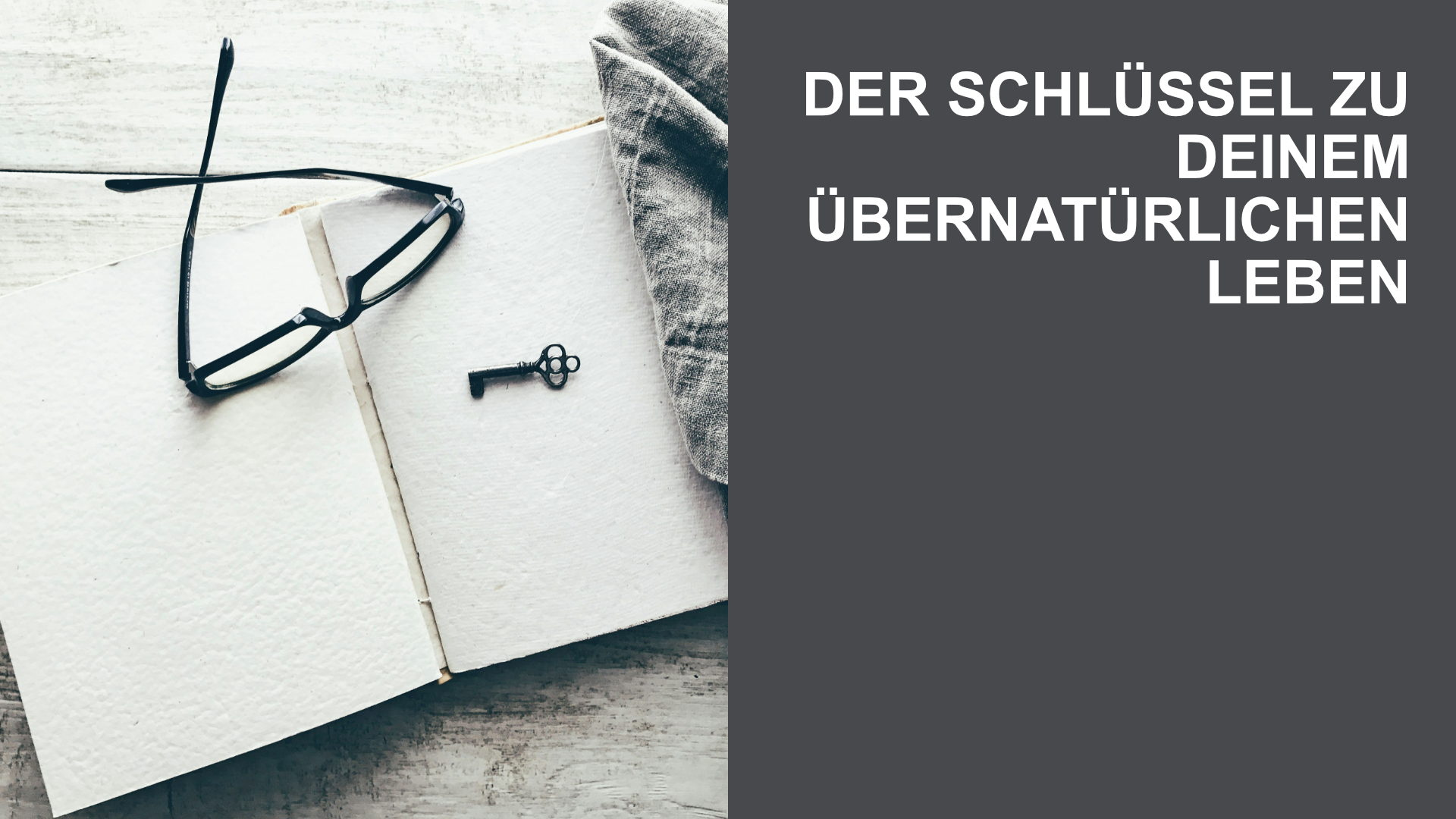 Der Schlüssel zu deinem übernatürlichen Leben