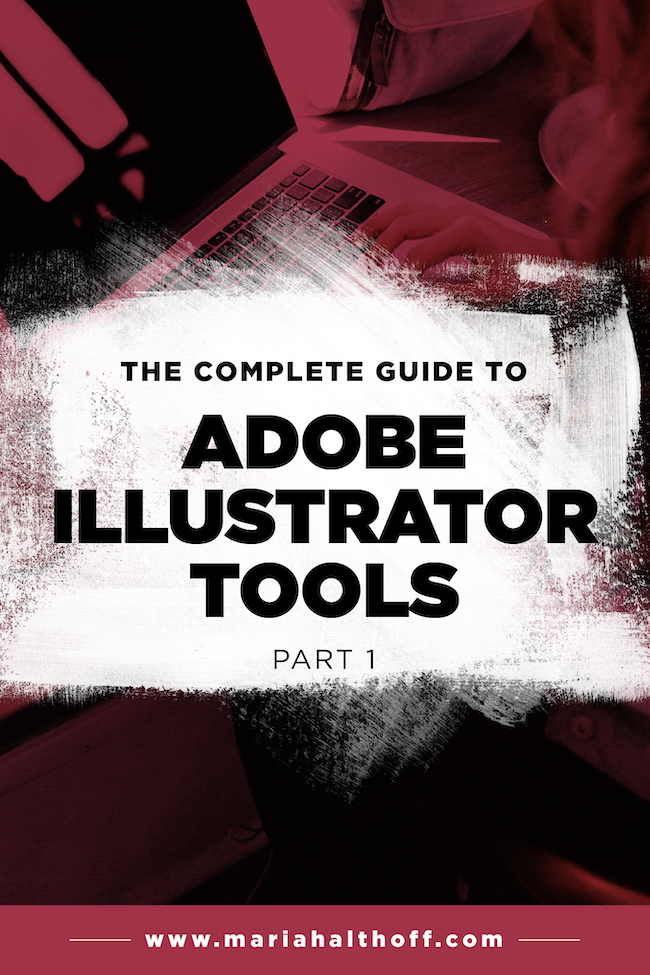 The Complete Guide To Adobe Illustrator Tools Pt 1 Mariah Althoff Graphic Design Freelancing Tips