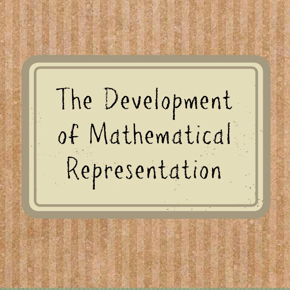 The Development of Mathematical Representation