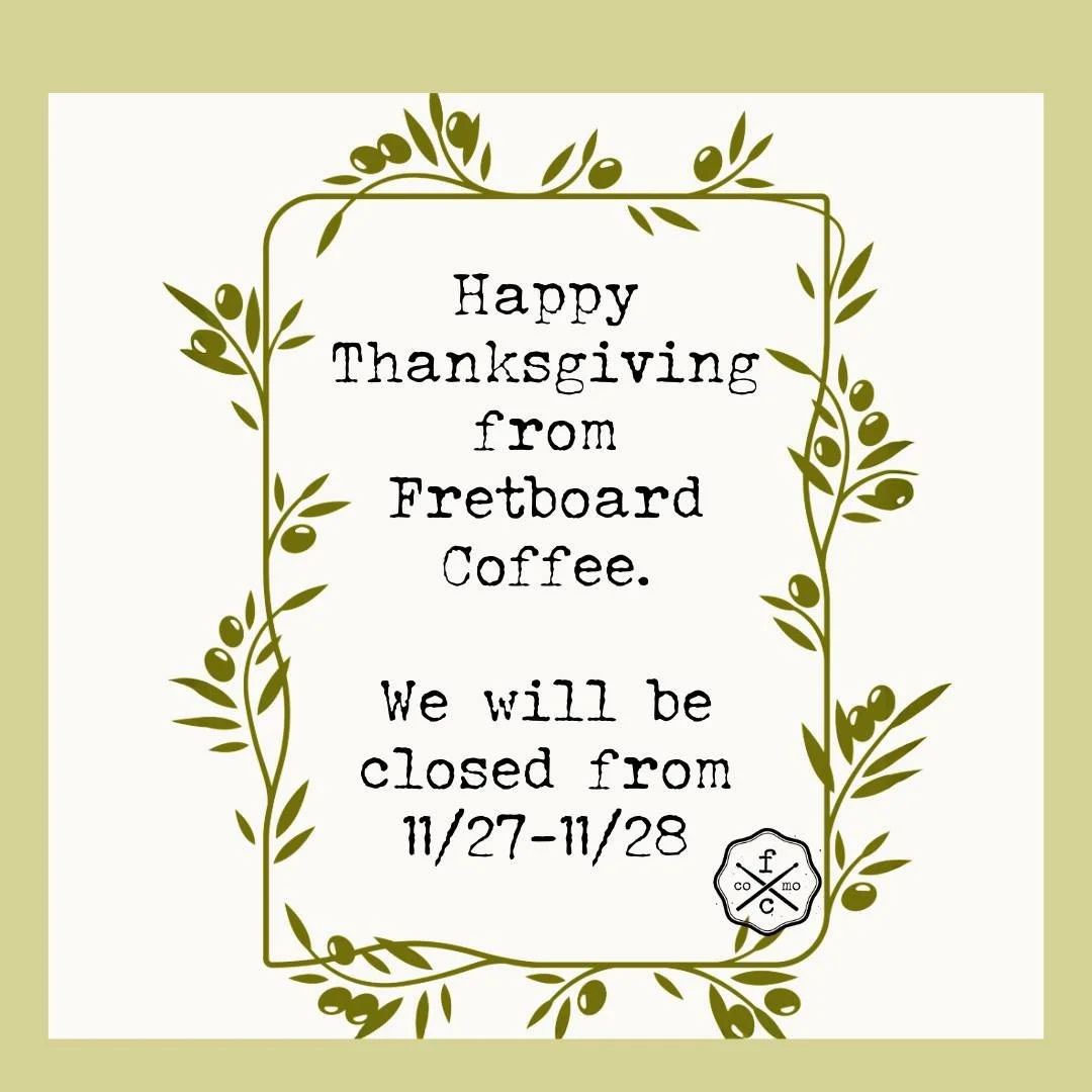 From everyone at Fretboard Coffee, we wish you a wonderful and peaceful Thanksgiving. Thank you for supporting our local shop and allowing us to be part of your daily routine. Enjoy the holiday!