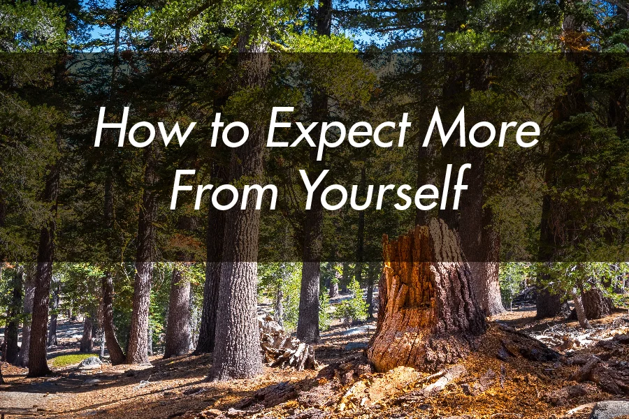 How to Expect More  From Yourself