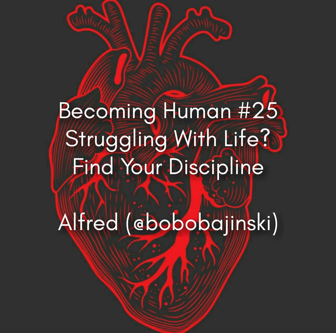 #25 | Struggling with Life? Find your discipline - Alfred(@bobobajinski)