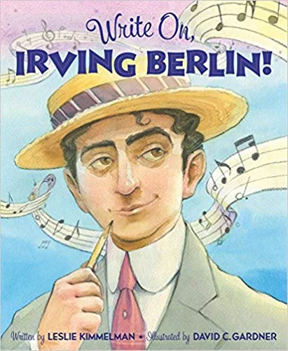 “Write On, Irving Berlin!” by Leslie Kimmelman, illustrated by David C. Gardner (Sleeping Bear Press)