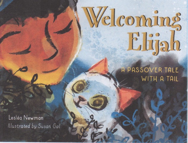 Leslea’s new book, Welcoming Elijah, A Passover Tale with a Tail is illustrated by Susan Gal and published by Charlesbridge. It comes out in 2020.