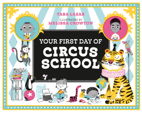 Your First Day of Circus School by Tara Lazar, illustrated by Melissa Crowton (Tundra Books)