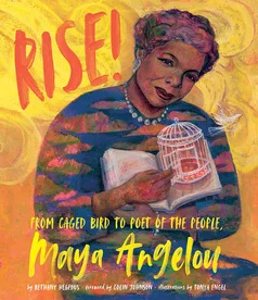 Rise! From Caged Bird to Poet of the People, Dr. Maya Angelou by Bethany Hegedus, illustrated by Tonya Engel (Lee & Lowe Books)