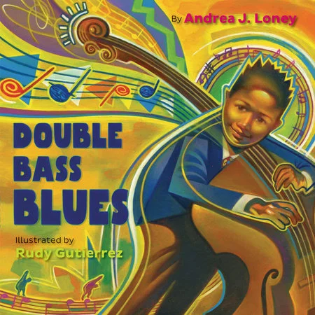 Double Bass Blues by Andrea Loney, illustrated by Rudy Gutierrez