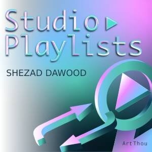 shezad Dawood studio playlist.jpg