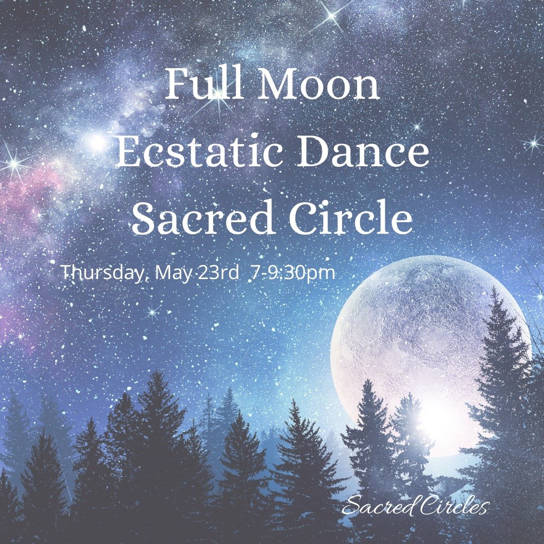Join us for the Full Moon in Sacred Circle on Thursday, May 23rd from 7-9:30pm to honour and celebrate the beautiful soul that you are and the journey that you are moving through at this time. We will meet on the full moon and share in meditation &am