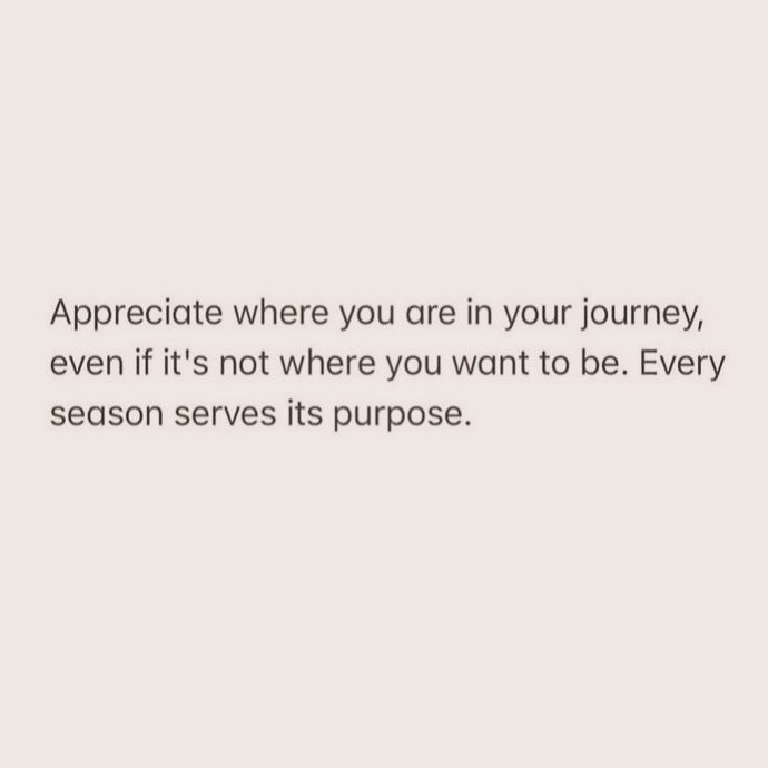Learning to appreciate the journey.  Every moment is a gift.  Every season serves a purpose.  Onwards 💫