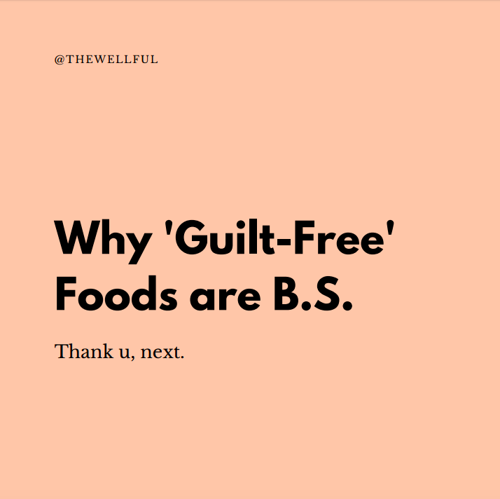 Guilt Free Foods are B.S. - thewellful.com @thewellful