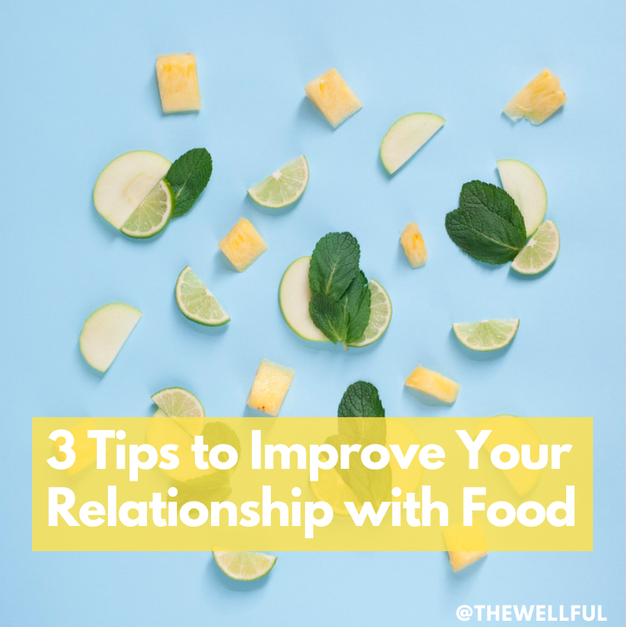 3 Ways to Improve Your Relationship with Food