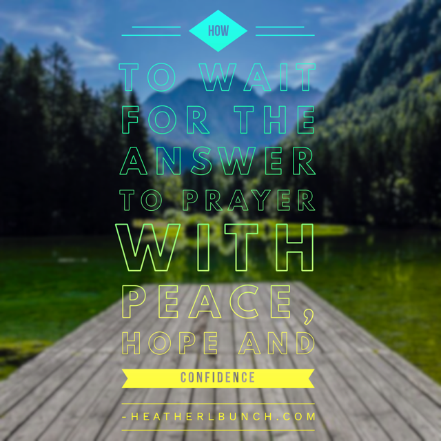 How To Wait For The Answer To Prayer With Peace, Hope And Confidence