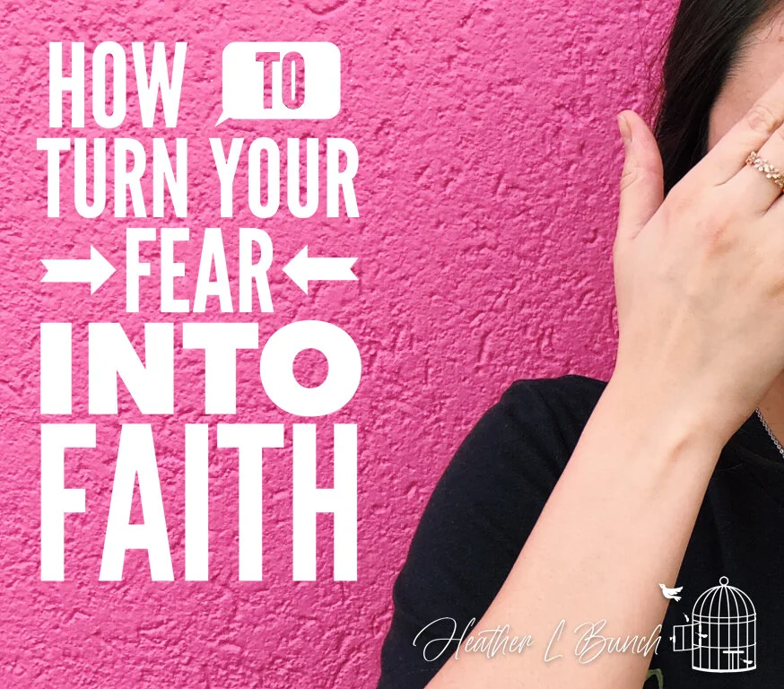 How To Turn Your Fear Into Faith