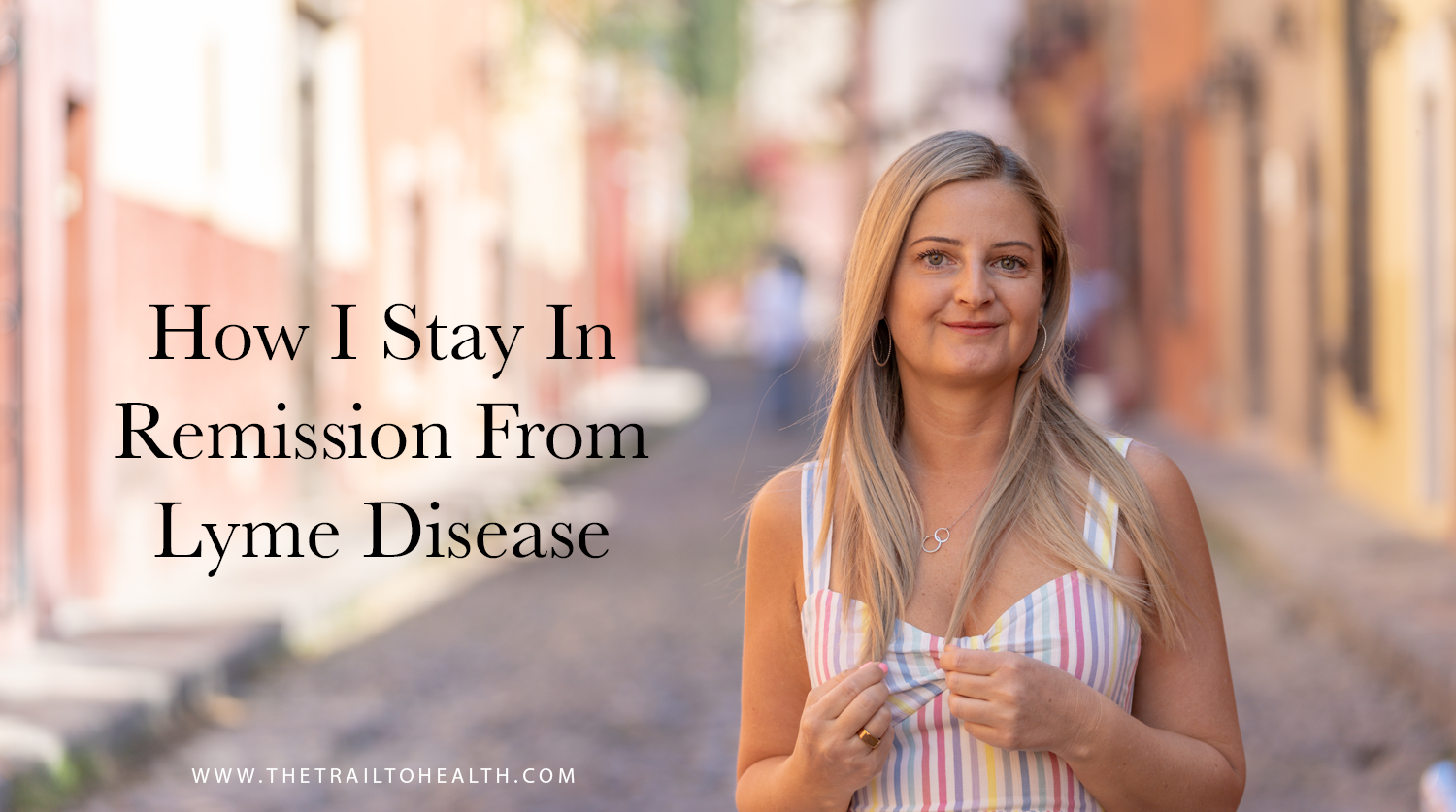 How I Stay In Remission From Lyme Disease