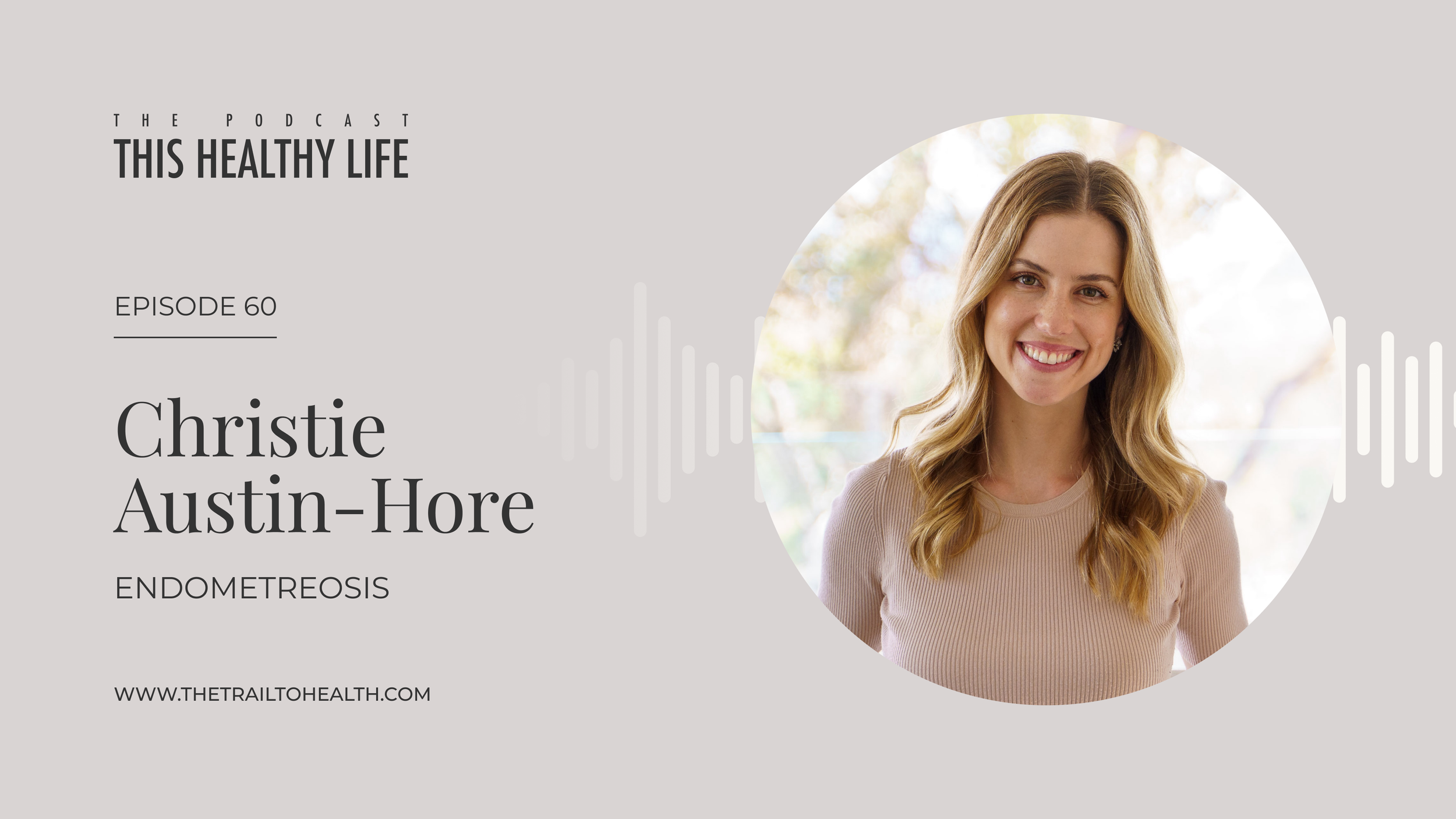 Episode 60 - Christie Austin-Hore - The Hidden Struggles of Endometriosis