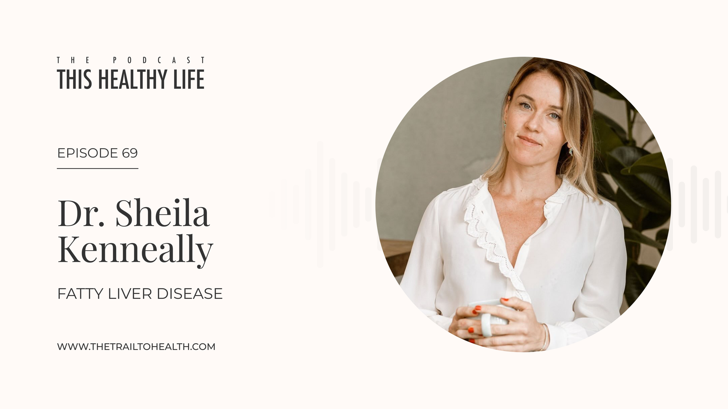 Episode 69 - Dr. Sheila Kenneally - The Hidden Dangers of Fatty Liver Disease