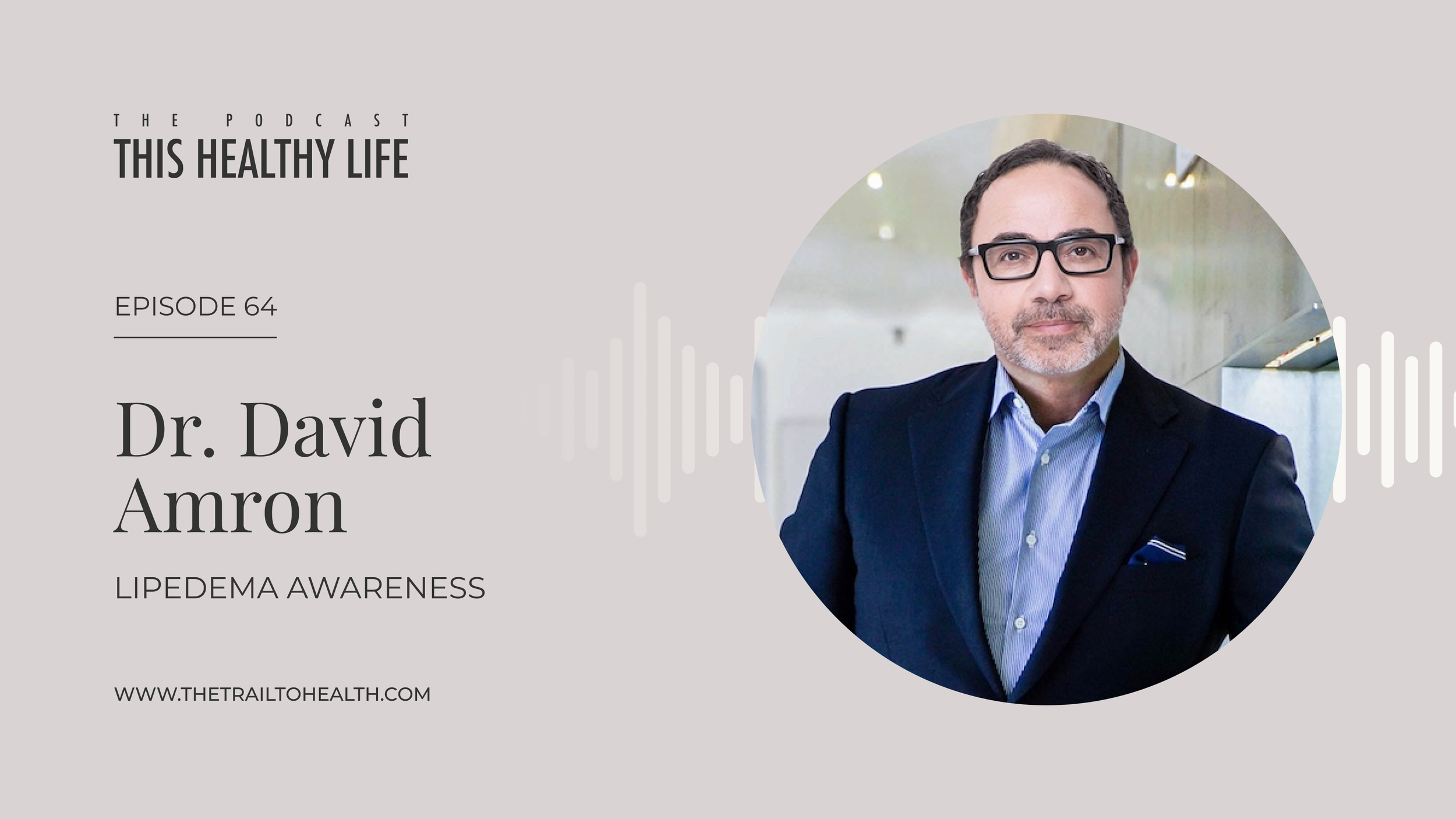 Episode 64 - Dr. David Amron - Redefining Lipedema: A Closer Look at What’s Really Going On