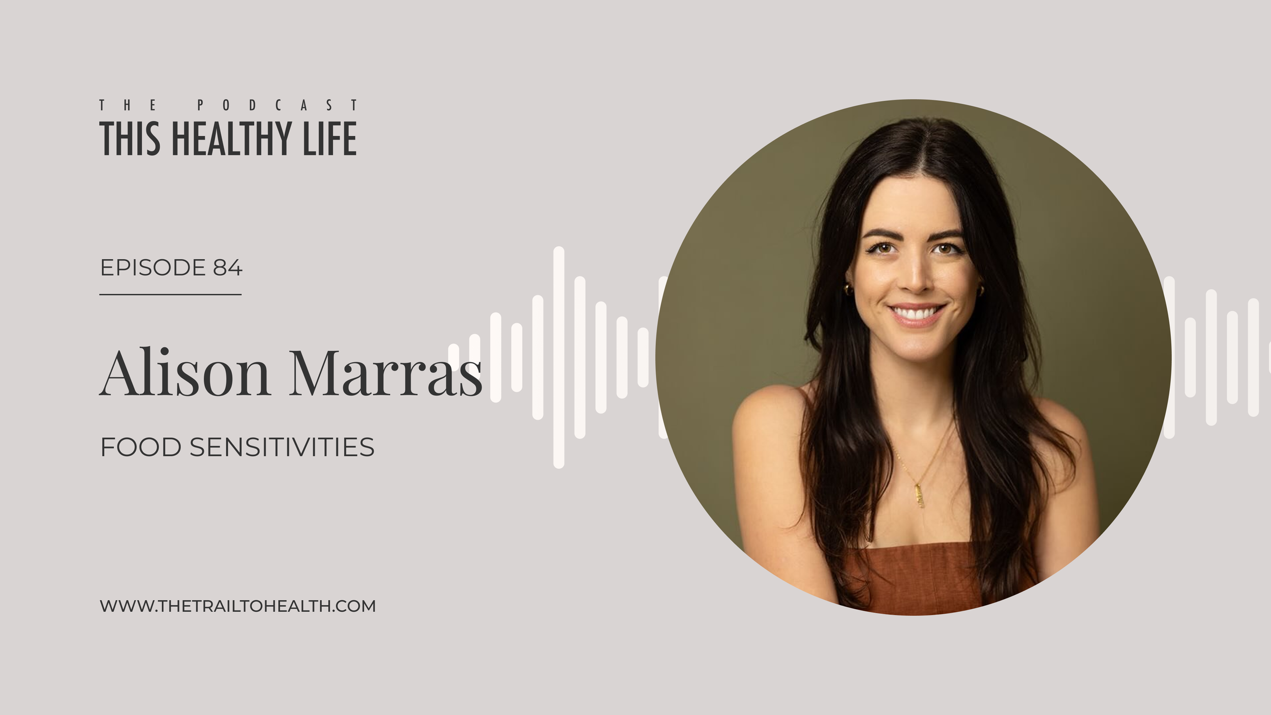 Episode 84 - Alison Marras - Food Sensitivities Demystified: Root Causes and Real Solutions